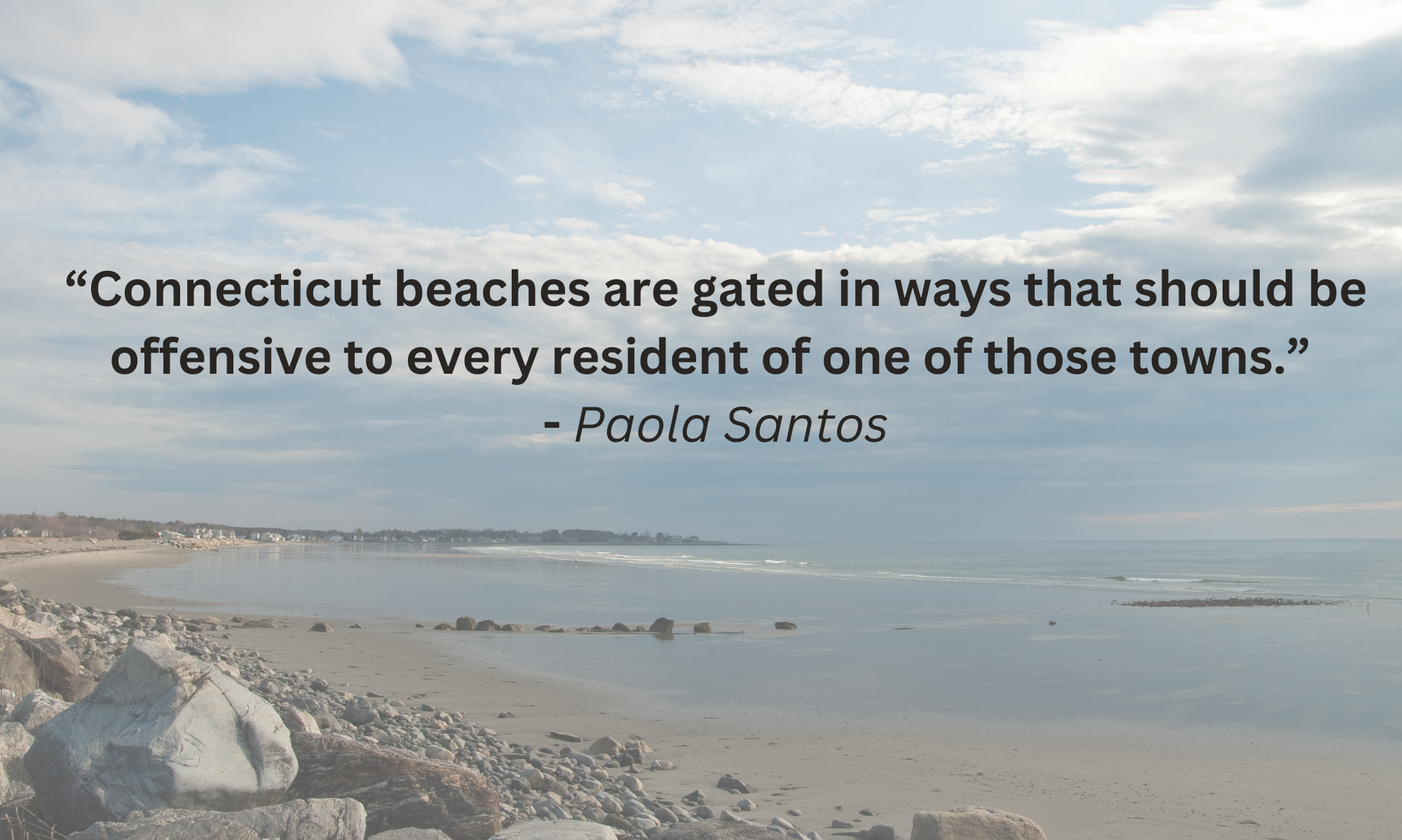 Connecticut beaches are gated in ways that should be offensive to every resident of those towns.  Quotes with beach backdrop. 